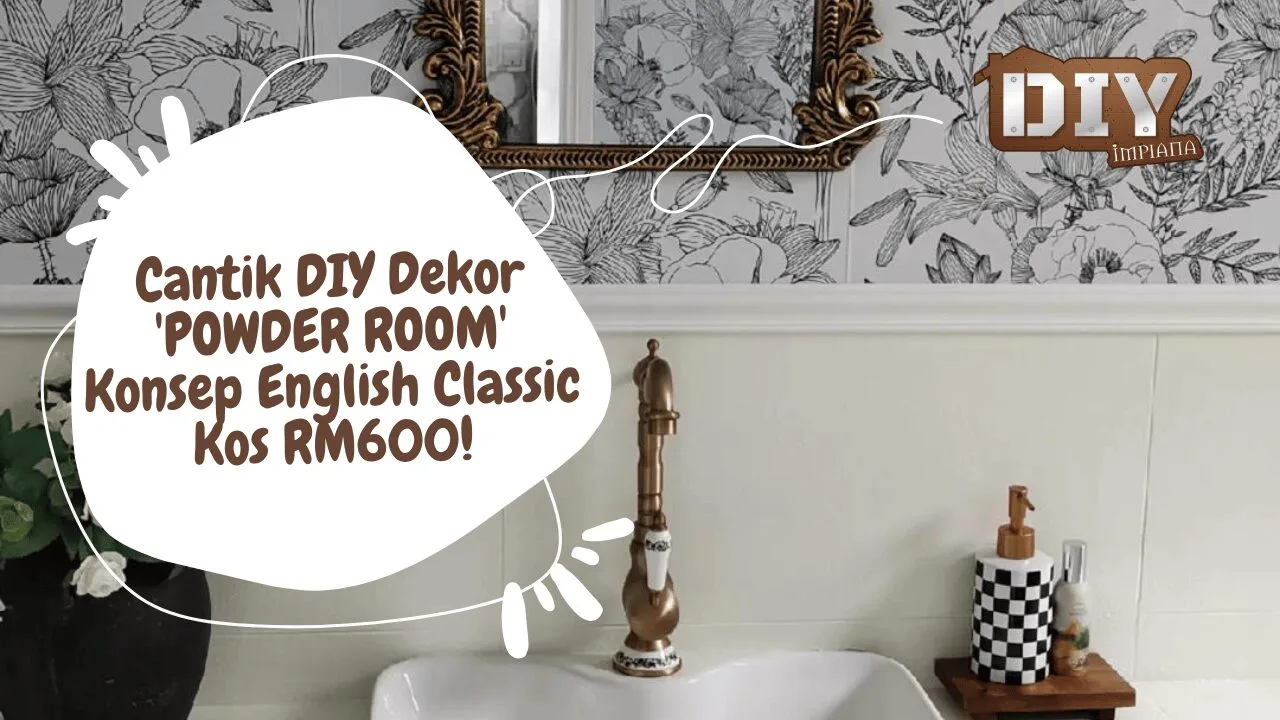 Cantik DIY Dekor 'POWDER ROOM' Konsep English Classic, Kos RM600!